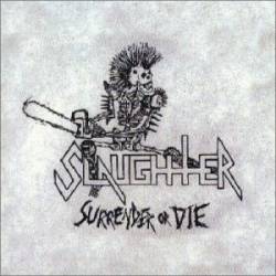 Slaughter (CAN) : Surrender or Die